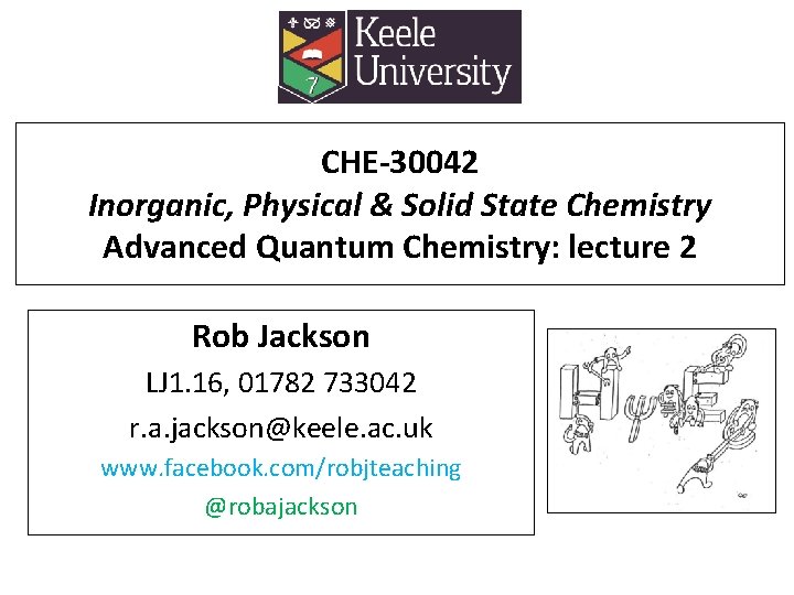 CHE-30042 Inorganic, Physical & Solid State Chemistry Advanced Quantum Chemistry: lecture 2 Rob Jackson