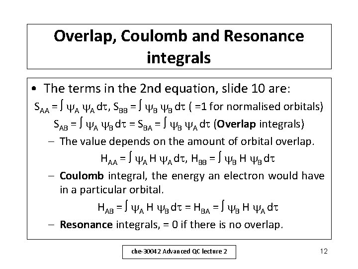 Overlap, Coulomb and Resonance integrals • The terms in the 2 nd equation, slide