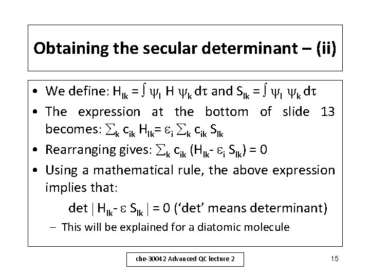 Obtaining the secular determinant – (ii) • We define: Hlk = l H k