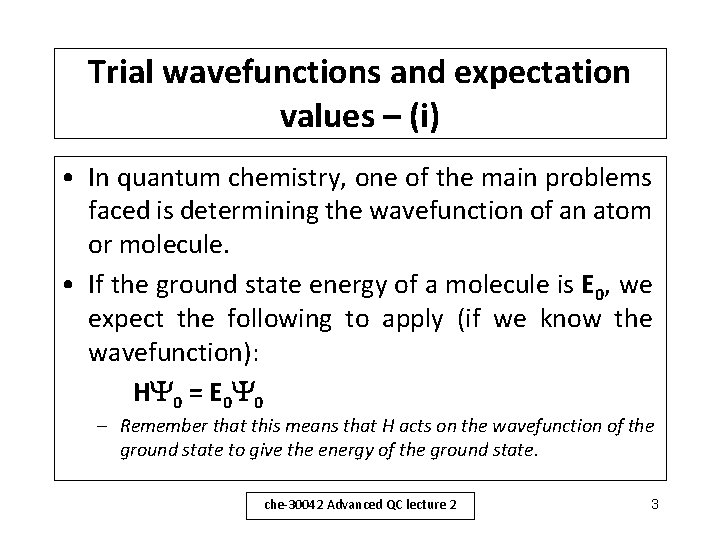 Trial wavefunctions and expectation values – (i) • In quantum chemistry, one of the