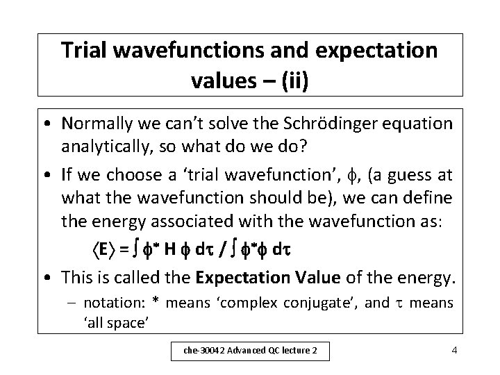 Trial wavefunctions and expectation values – (ii) • Normally we can’t solve the Schrödinger
