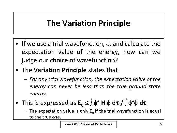 The Variation Principle • If we use a trial wavefunction, , and calculate the