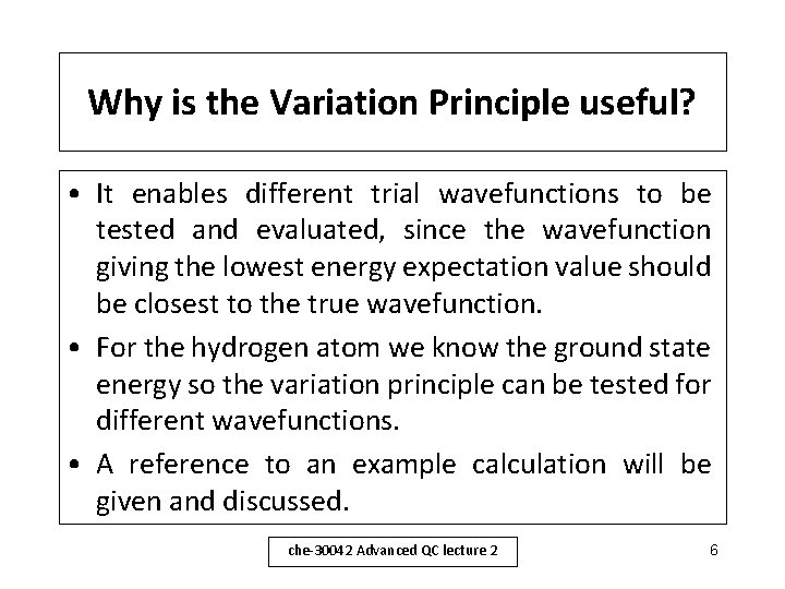 Why is the Variation Principle useful? • It enables different trial wavefunctions to be