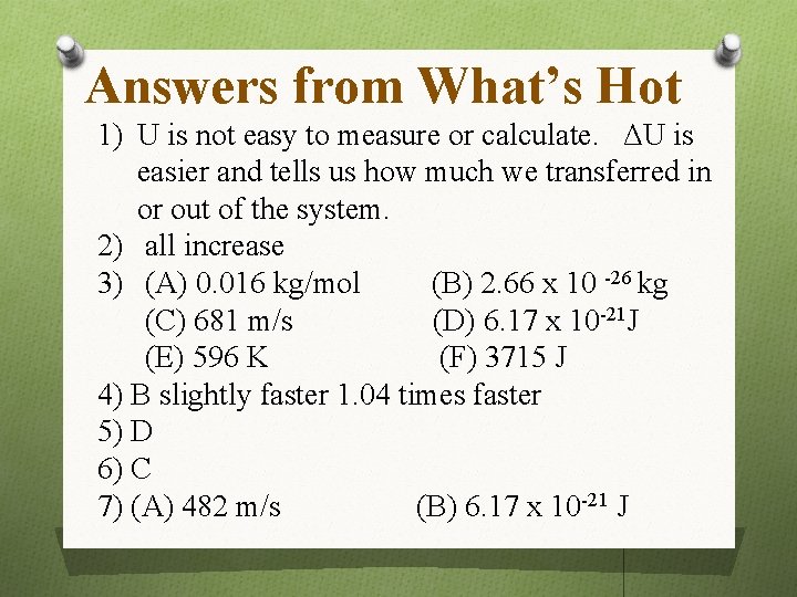 Answers from What’s Hot 1) U is not easy to measure or calculate. ΔU