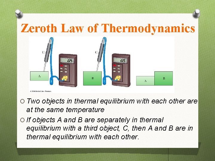 Zeroth Law of Thermodynamics O Two objects in thermal equilibrium with each other are