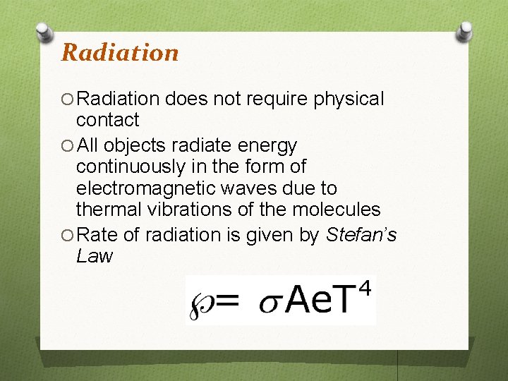 Radiation O Radiation does not require physical contact O All objects radiate energy continuously