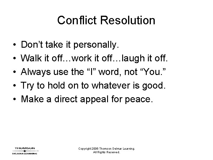 Conflict Resolution • • • Don’t take it personally. Walk it off…work it off…laugh