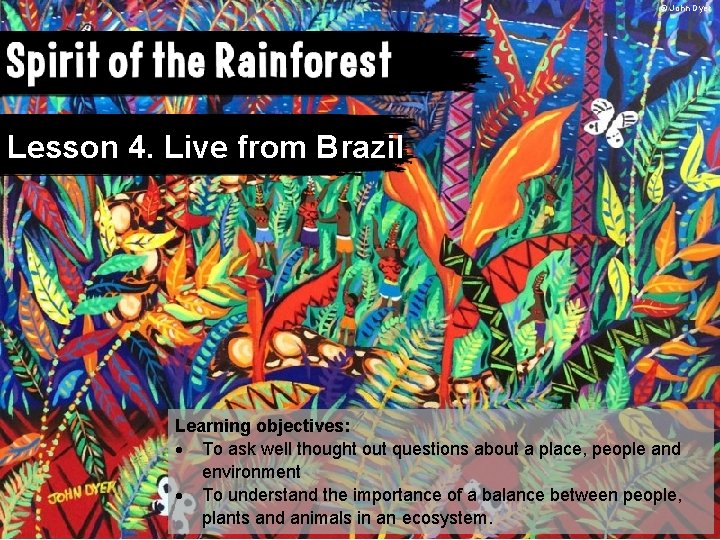 © John Dyer Lesson 4. Live from Brazil Learning objectives: To ask well thought