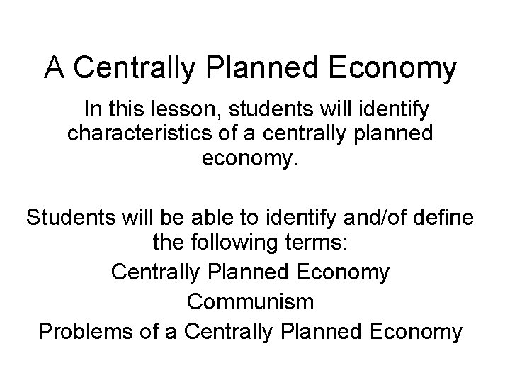 A Centrally Planned Economy In this lesson, students will identify characteristics of a centrally