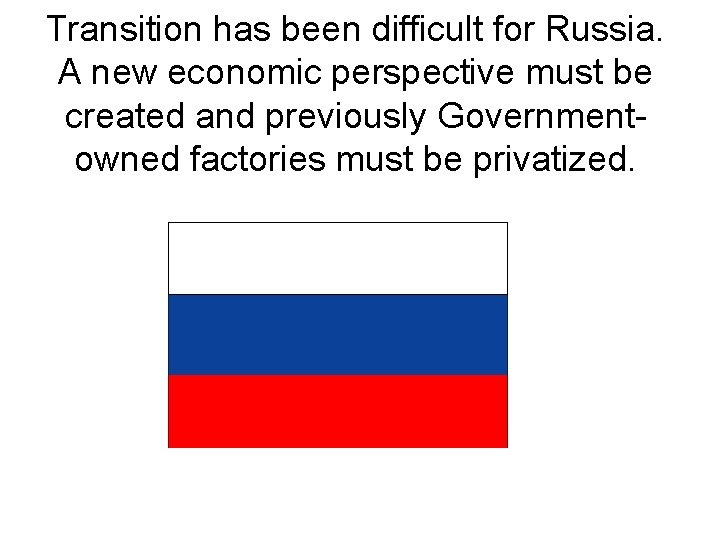 Transition has been difficult for Russia. A new economic perspective must be created and