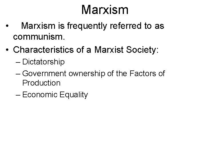 Marxism • Marxism is frequently referred to as communism. • Characteristics of a Marxist