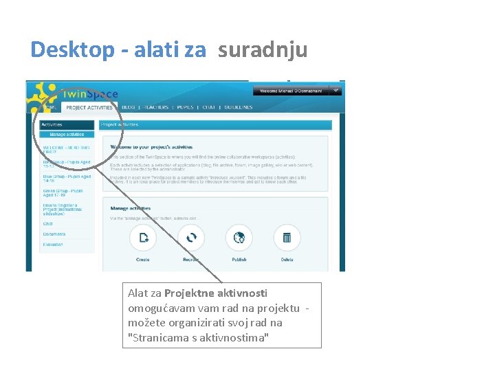 Desktop - alati za suradnju Alat za Projektne aktivnosti omogućavam rad na projektu možete