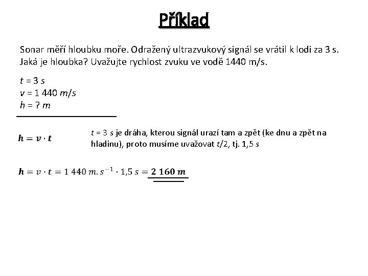 Příklad Sonar měří hloubku moře. Odražený ultrazvukový signál se vrátil k lodi za 3