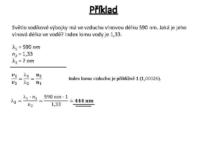Příklad Světlo sodíkové výbojky má ve vzduchu vlnovou délku 590 nm. Jaká je jeho