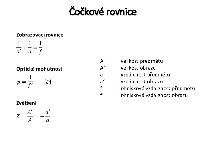 Čočkové rovnice • [D] A A‘ a a‘ f f‘ velikost předmětu velikost obrazu