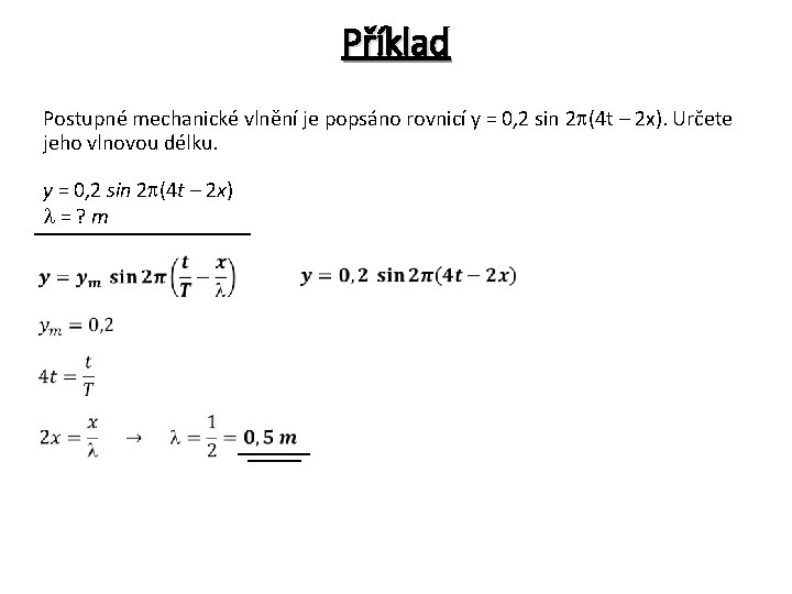 Příklad Postupné mechanické vlnění je popsáno rovnicí y = 0, 2 sin 2 (4