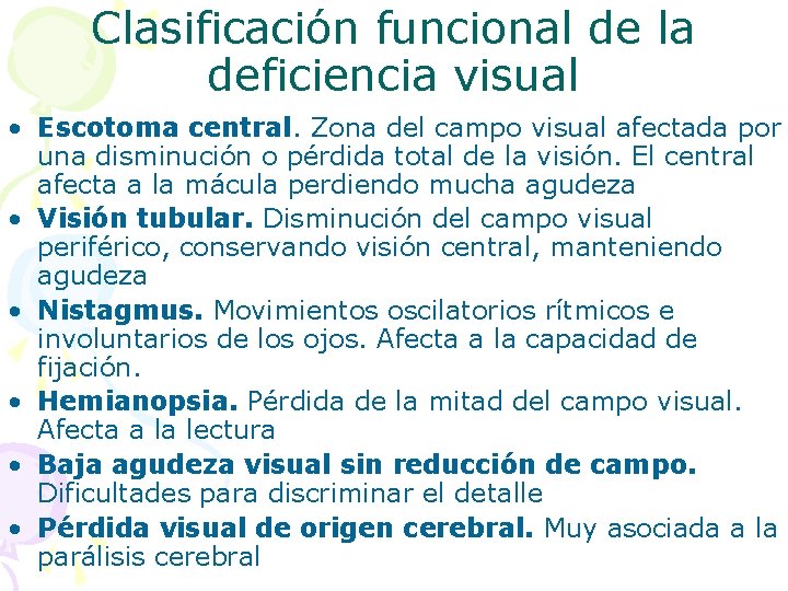 Clasificación funcional de la deficiencia visual • Escotoma central. Zona del campo visual afectada