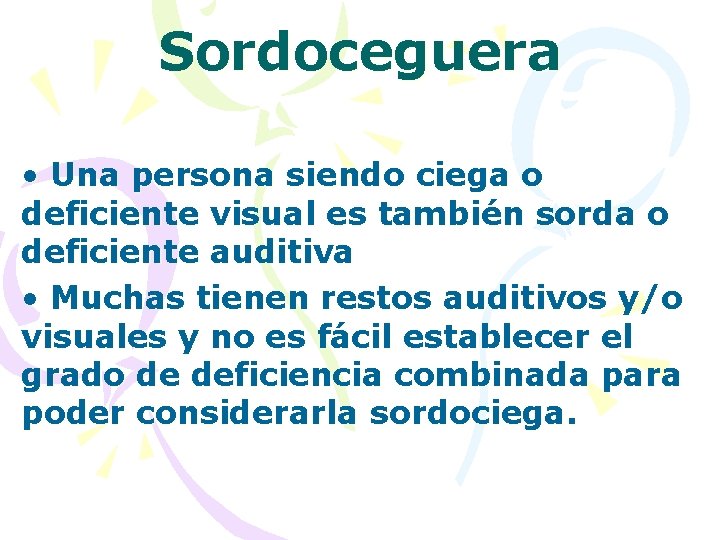 Sordoceguera • Una persona siendo ciega o deficiente visual es también sorda o deficiente