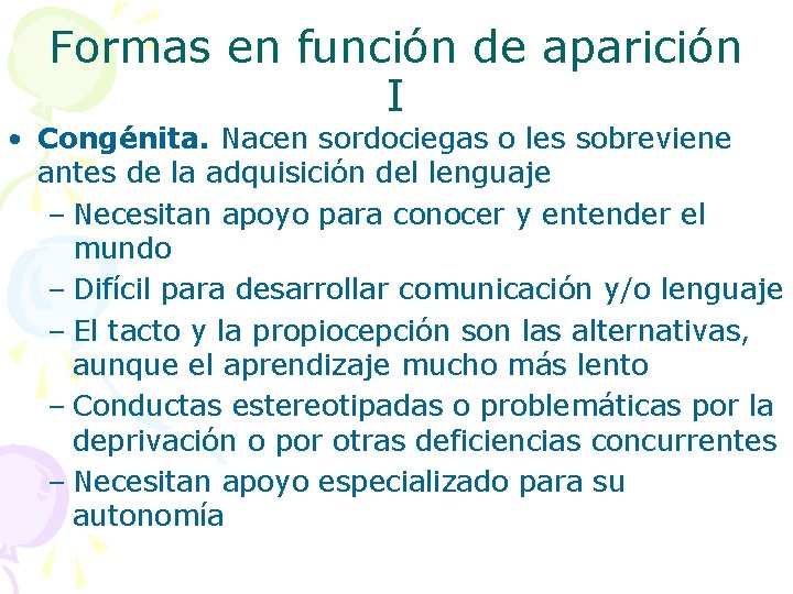 Formas en función de aparición I • Congénita. Nacen sordociegas o les sobreviene antes