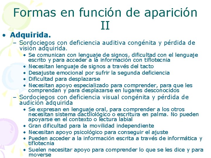 Formas en función de aparición II • Adquirida. – Sordociegos con deficiencia auditiva congénita