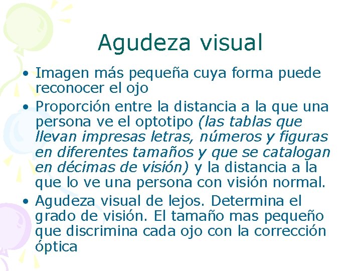 Agudeza visual • Imagen más pequeña cuya forma puede reconocer el ojo • Proporción