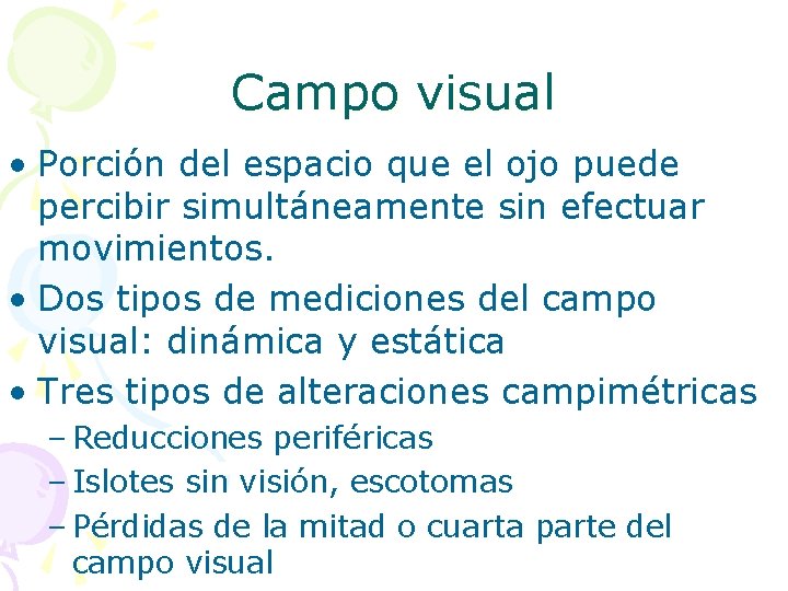 Campo visual • Porción del espacio que el ojo puede percibir simultáneamente sin efectuar