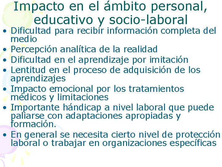 Impacto en el ámbito personal, educativo y socio-laboral • Dificultad para recibir información completa