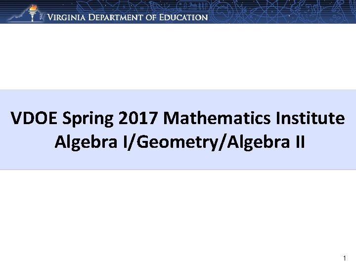 VDOE Spring 2017 Mathematics Institute Algebra I/Geometry/Algebra II 1 