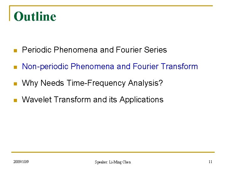 Outline n Periodic Phenomena and Fourier Series n Non-periodic Phenomena and Fourier Transform n