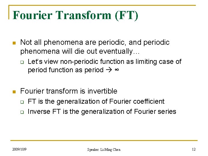 Fourier Transform (FT) n Not all phenomena are periodic, and periodic phenomena will die