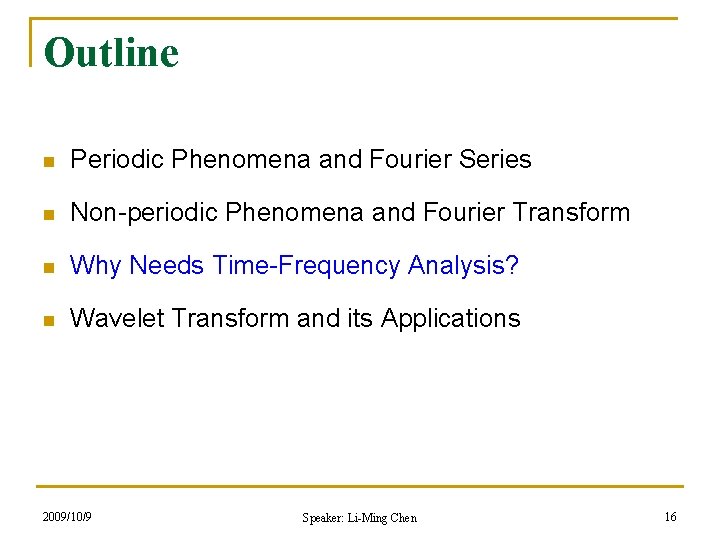 Outline n Periodic Phenomena and Fourier Series n Non-periodic Phenomena and Fourier Transform n