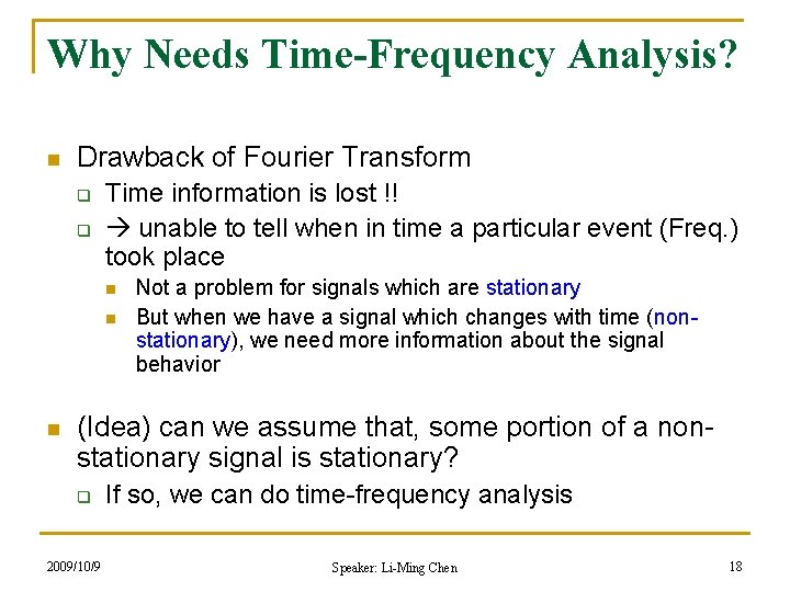 Why Needs Time-Frequency Analysis? n Drawback of Fourier Transform q q Time information is