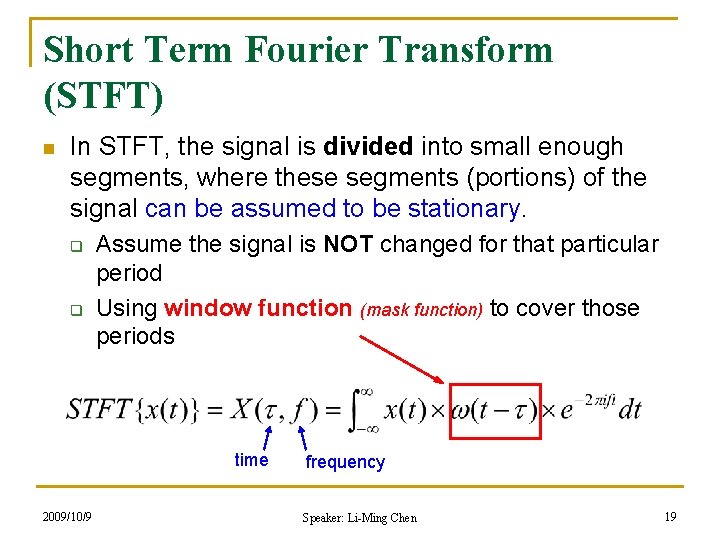 Short Term Fourier Transform (STFT) n In STFT, the signal is divided into small