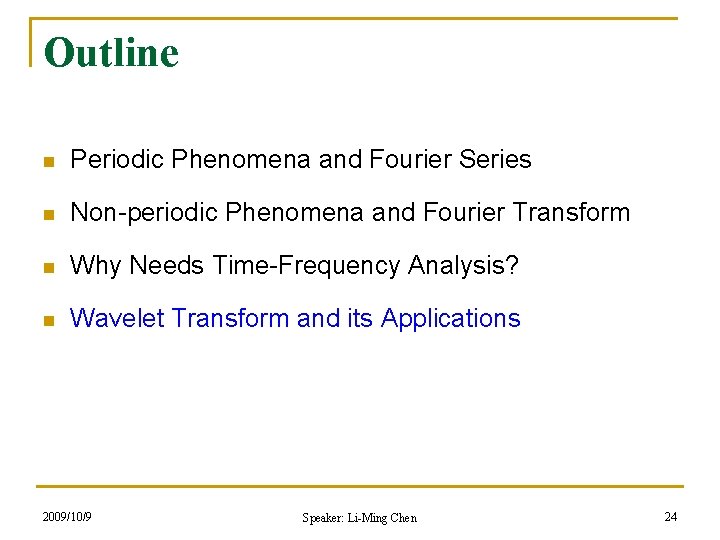 Outline n Periodic Phenomena and Fourier Series n Non-periodic Phenomena and Fourier Transform n