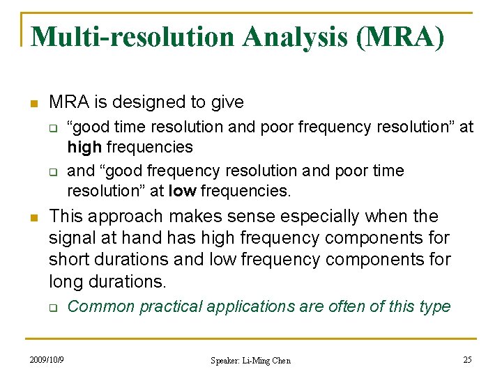 Multi-resolution Analysis (MRA) n MRA is designed to give q q n “good time