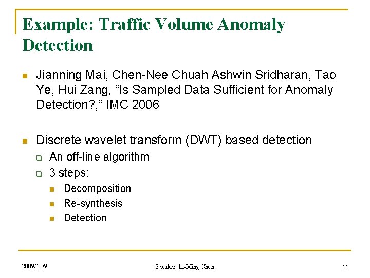 Example: Traffic Volume Anomaly Detection n Jianning Mai, Chen-Nee Chuah Ashwin Sridharan, Tao Ye,