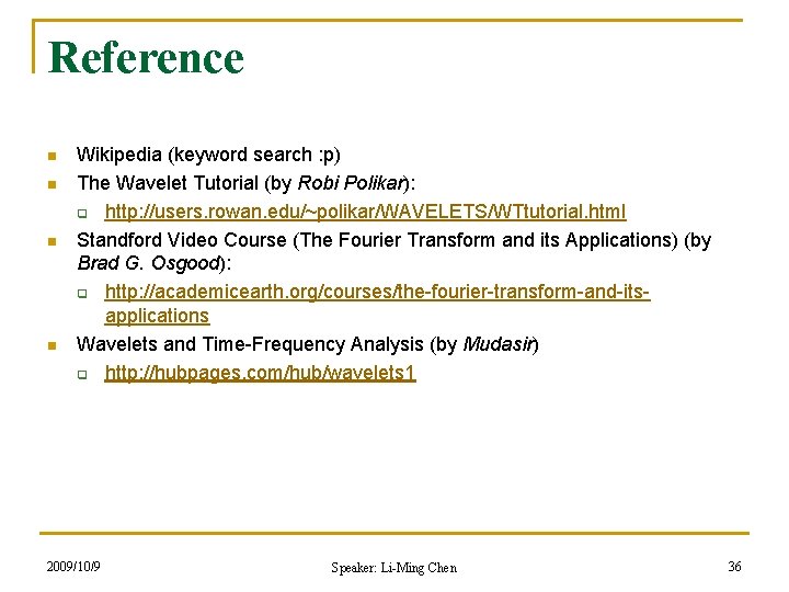 Reference n n Wikipedia (keyword search : p) The Wavelet Tutorial (by Robi Polikar):
