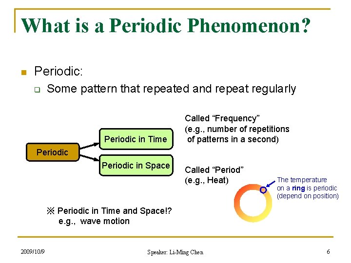 What is a Periodic Phenomenon? n Periodic: q Some pattern that repeated and repeat