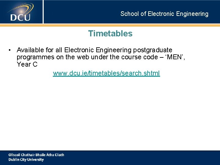 School of Electronic Engineering Timetables • Available for all Electronic Engineering postgraduate programmes on School of Electronic Engineering Timetables • Available for all Electronic Engineering postgraduate programmes on