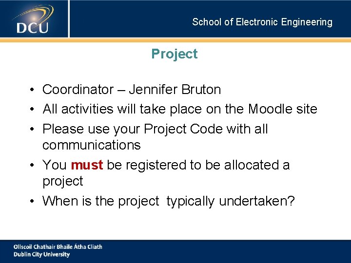 School of Electronic Engineering Project • Coordinator – Jennifer Bruton • All activities will School of Electronic Engineering Project • Coordinator – Jennifer Bruton • All activities will