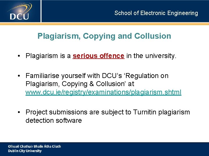 School of Electronic Engineering Plagiarism, Copying and Collusion • Plagiarism is a serious offence School of Electronic Engineering Plagiarism, Copying and Collusion • Plagiarism is a serious offence