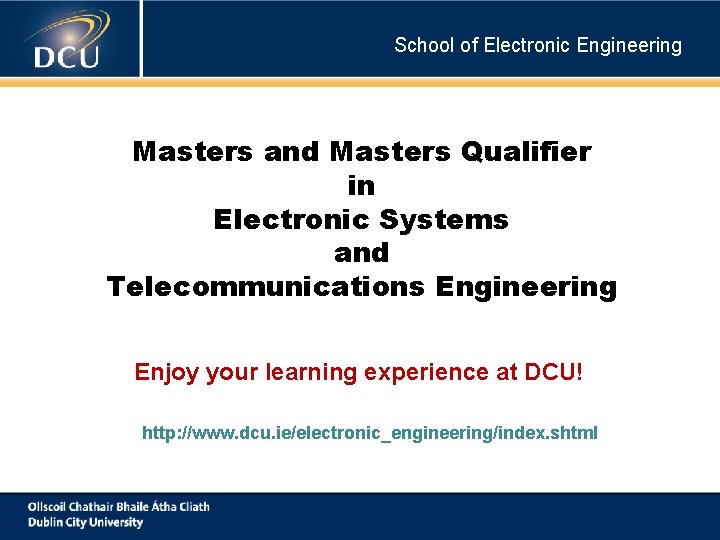 School of Electronic Engineering Masters and Masters Qualifier in Electronic Systems and Telecommunications Engineering School of Electronic Engineering Masters and Masters Qualifier in Electronic Systems and Telecommunications Engineering