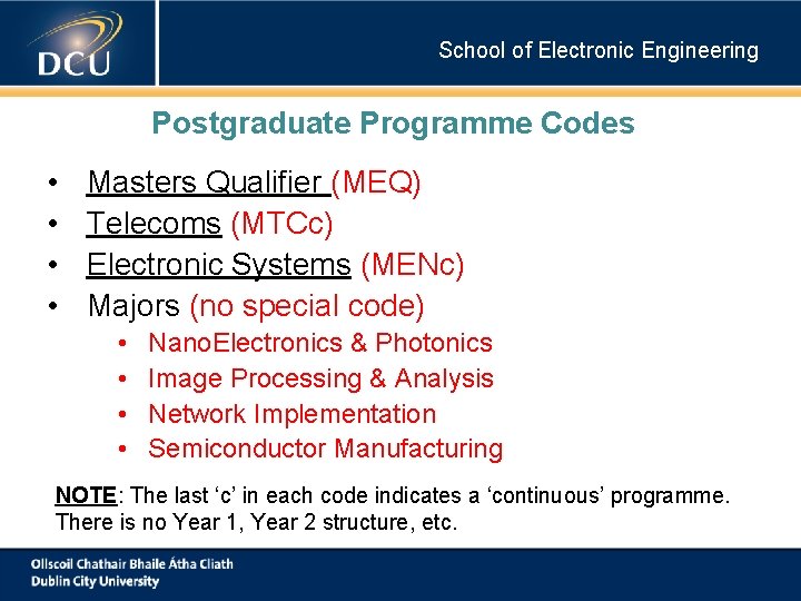School of Electronic Engineering Postgraduate Programme Codes • • Masters Qualifier (MEQ) Telecoms (MTCc) School of Electronic Engineering Postgraduate Programme Codes • • Masters Qualifier (MEQ) Telecoms (MTCc)