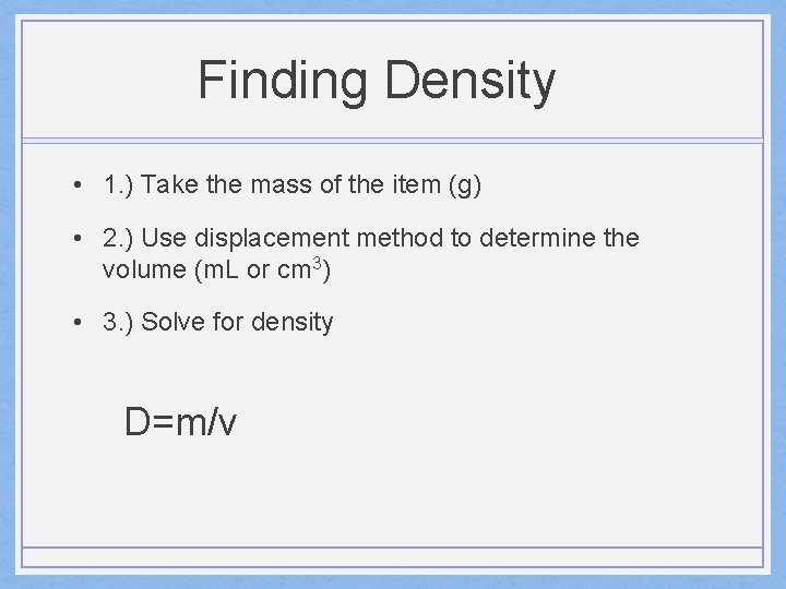 Finding Density • 1. ) Take the mass of the item (g) • 2.
