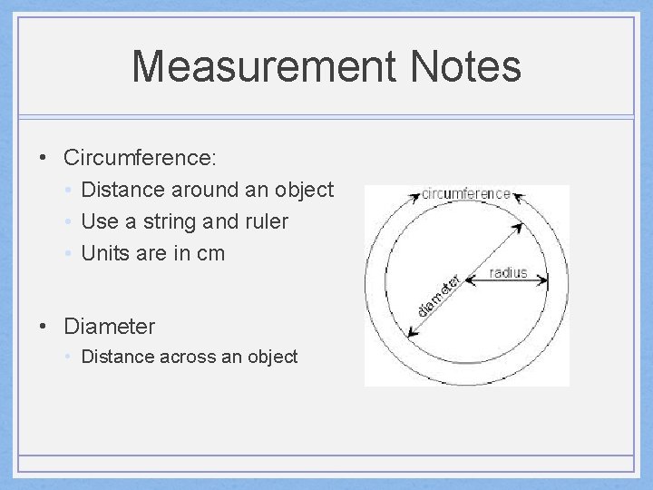 Measurement Notes • Circumference: • Distance around an object • Use a string and