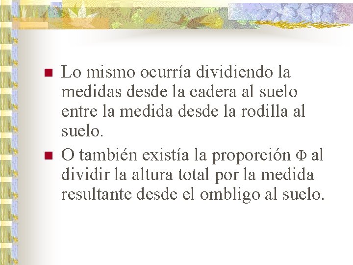 n n Lo mismo ocurría dividiendo la medidas desde la cadera al suelo entre