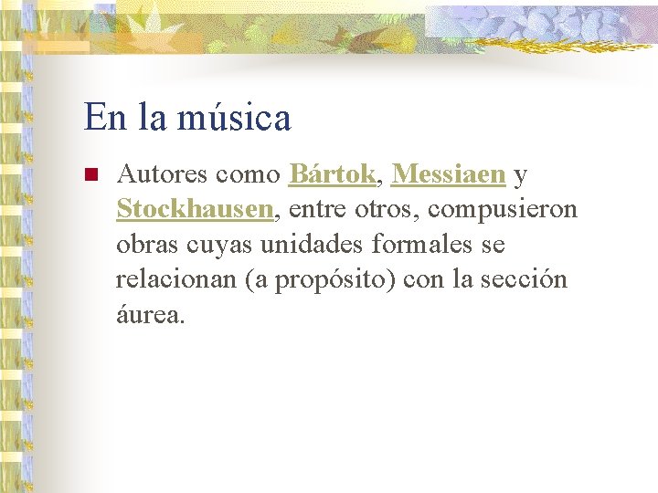 En la música n Autores como Bártok, Messiaen y Stockhausen, entre otros, compusieron obras
