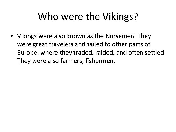 Who were the Vikings? • Vikings were also known as the Norsemen. They were