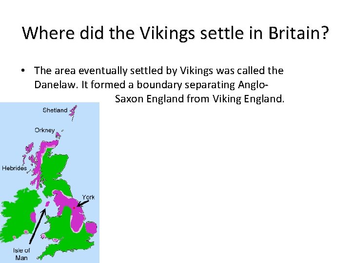 Where did the Vikings settle in Britain? • The area eventually settled by Vikings