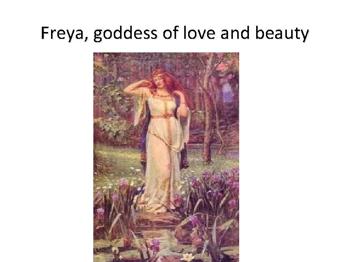 Freya, goddess of love and beauty 